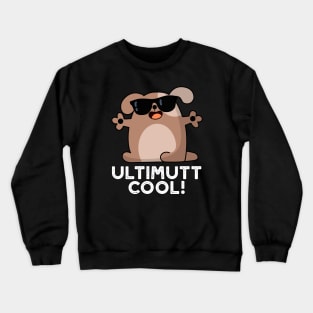 Ulti-mutt Cool Funny Dog Pun Crewneck Sweatshirt